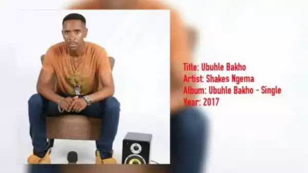 Shakes Ngema - Ubuhle Bakho